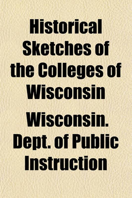 Book cover for Historical Sketches of the Colleges of Wisconsin