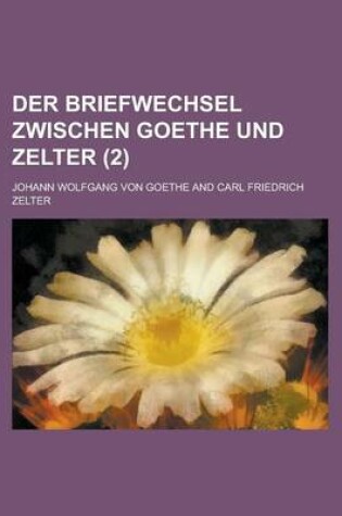 Cover of Der Briefwechsel Zwischen Goethe Und Zelter (2)