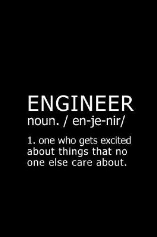 Cover of Engineer Noun. / En-Je-Nir/ 1. One Who Gets Excited about Things That No One Else Care About.