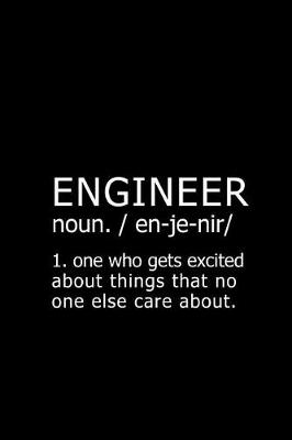 Book cover for Engineer Noun. / En-Je-Nir/ 1. One Who Gets Excited about Things That No One Else Care About.