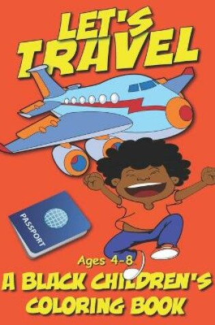 Cover of Let's Travel - A Black Children's Coloring Book - Ages 4-8