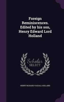 Book cover for Foreign Reminiscences. Edited by His Son, Henry Edward Lord Holland