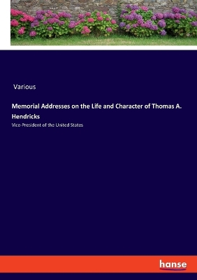 Book cover for Memorial Addresses on the Life and Character of Thomas A. Hendricks