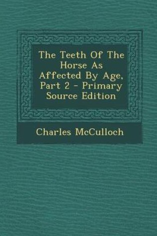 Cover of The Teeth of the Horse as Affected by Age, Part 2