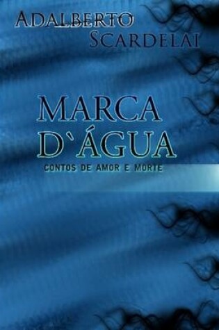 Cover of MARCA D' GUA Contos De Amor E Morte