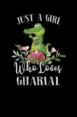 Cover of Just a Girl Who Loves Gharial