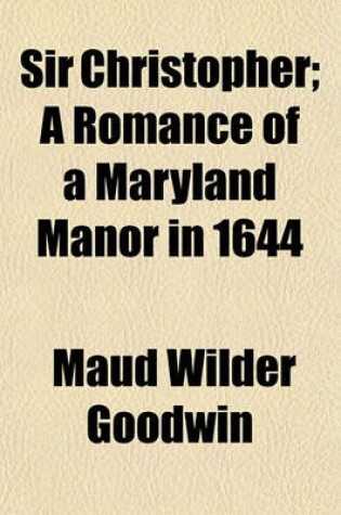 Cover of Sir Christopher; A Romance of a Maryland Manor in 1644