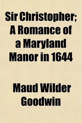 Book cover for Sir Christopher; A Romance of a Maryland Manor in 1644