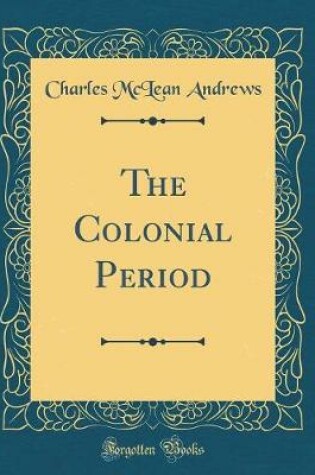 Cover of The Colonial Period (Classic Reprint)