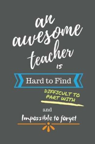 Cover of An Awesome Teacher is Hard to Find Difficult to Part With and Impossible to Forget