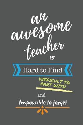 Book cover for An Awesome Teacher is Hard to Find Difficult to Part With and Impossible to Forget