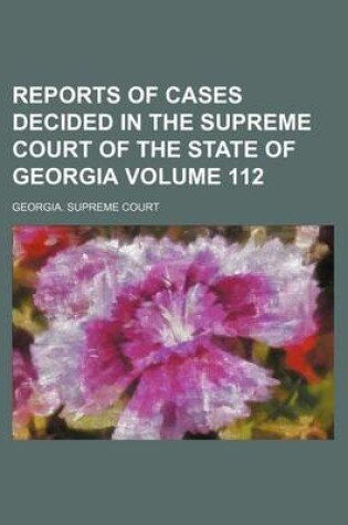 Cover of Reports of Cases Decided in the Supreme Court of the State of Georgia Volume 112