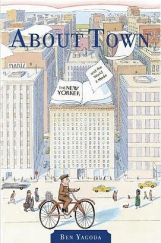 Cover of About Town: the "New Yorker" and Town it Made