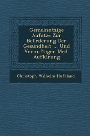 Cover of Gemeinn Tzige Aufs Tze Zur Bef Rderung Der Gesundheit ... Und Vern Nftiger Med. Aufkl Rung