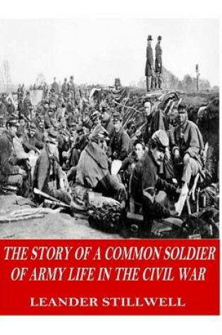 Cover of The Story of a Common Soldier of Army Life in the Civil War