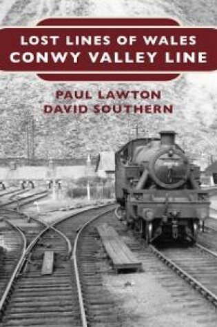 Cover of Lost Lines of Wales: Conwy Valley Line