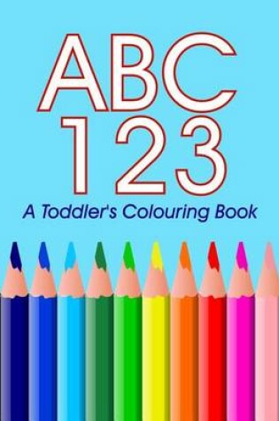 Cover of ABC 123 - A toddler's Colouring Book