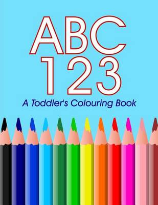 Book cover for ABC 123 - A toddler's Colouring Book