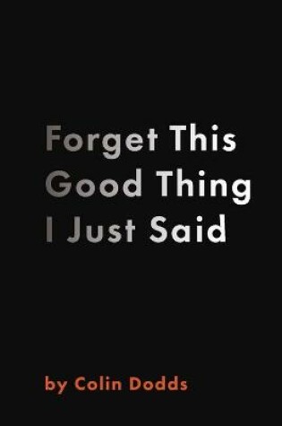 Cover of Forget This Good Thing I Just Said
