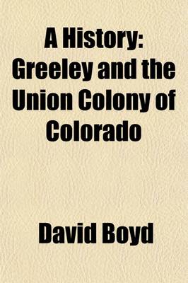 Book cover for A History; Greeley and the Union Colony of Colorado