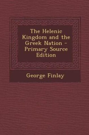 Cover of The Helenic Kingdom and the Greek Nation - Primary Source Edition