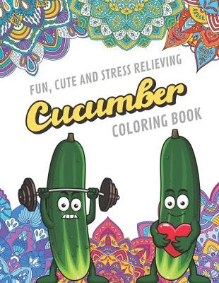 Book cover for Fun Cute And Stress Relieving Cucumber Coloring Book