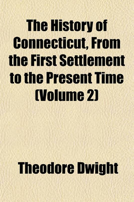 Book cover for The History of Connecticut, from the First Settlement to the Present Time (Volume 2)