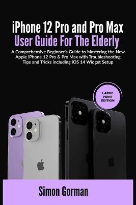 Book cover for iPhone 12 Pro and Pro Max User Guide For The Elderly (Large Print Edition)