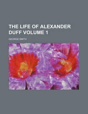 Book cover for The Life of Alexander Duff Volume 1