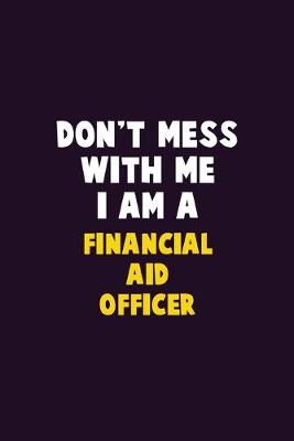 Book cover for Don't Mess With Me, I Am A Financial aid officer