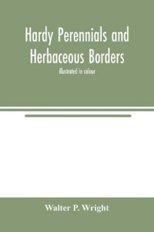 Cover of Hardy perennials and herbaceous borders; illustrated in colour