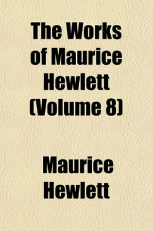 Cover of The Works of Maurice Hewlett (Volume 8)