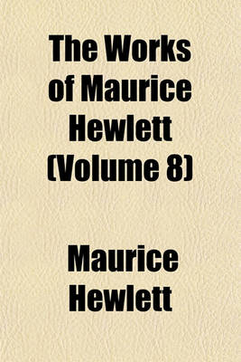 Book cover for The Works of Maurice Hewlett (Volume 8)