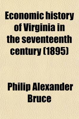 Book cover for Economic History of Virginia in the Seventeenth Century (Volume 1); An Inquiry Into the Material Condition of the People, Based Upon Original and Contemporaneous Records