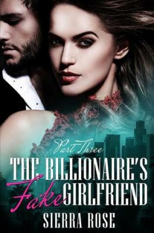 Cover of The Billionaire's Fake Girlfriend - Part 3