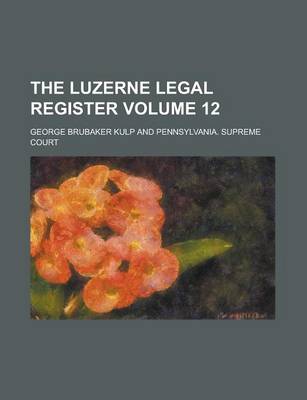 Book cover for The Luzerne Legal Register Volume 12