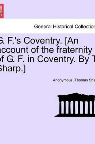 Cover of G. F.'s Coventry. [an Account of the Fraternity of G. F. in Coventry. by T. Sharp.]