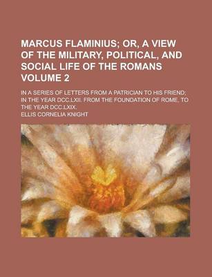 Book cover for Marcus Flaminius; In a Series of Letters from a Patrician to His Friend; In the Year DCC.LXII. from the Foundation of Rome, to the Year DCC.LXIX. Volu