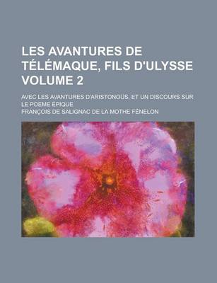 Book cover for Les Avantures de Telemaque, Fils D'Ulysse; Avec Les Avantures D'Aristonous, Et Un Discours Sur Le Poeme Epique Volume 2