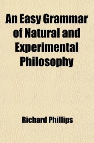 Cover of An Easy Grammar of Natural and Experimental Philosophy; For the Use of Schools