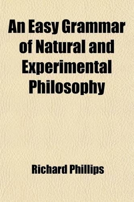 Book cover for An Easy Grammar of Natural and Experimental Philosophy; For the Use of Schools