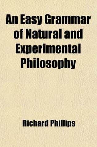 Cover of An Easy Grammar of Natural and Experimental Philosophy; For the Use of Schools