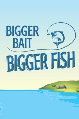 Book cover for Bigger Bait, Bigger Fish