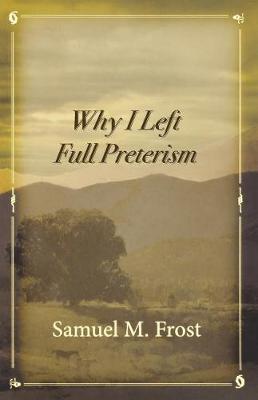 Book cover for Why I Left Full Preterism