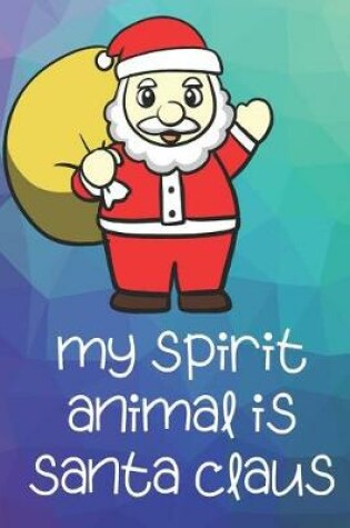 Cover of My Spirit Animal Is Santa Claus