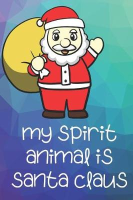 Book cover for My Spirit Animal Is Santa Claus