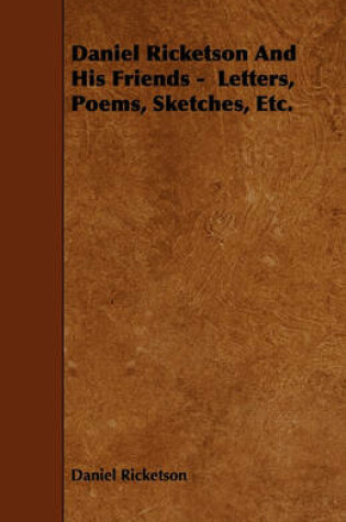 Cover of Daniel Ricketson And His Friends - Letters, Poems, Sketches, Etc.