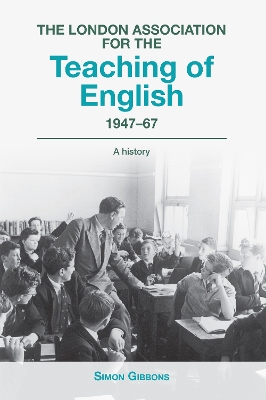 Book cover for The London Association for the Teaching of English 1947 - 67