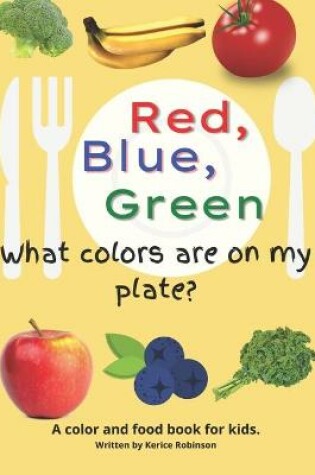 Cover of Red, Blue, and Green! What Colors Are On My Plate?