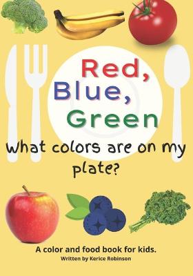 Book cover for Red, Blue, and Green! What Colors Are On My Plate?